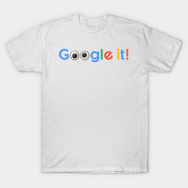 Google it T-Shirt by ThunderCrafts